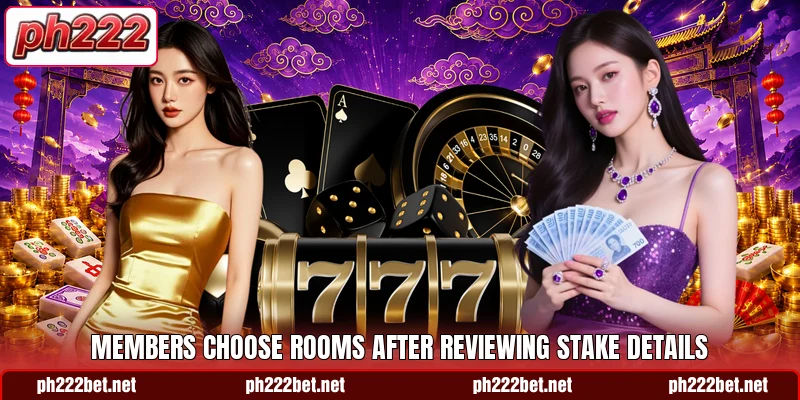 Members choose rooms after reviewing stake details Members choose rooms after reviewing stake details