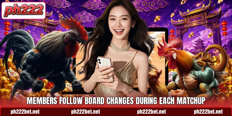 Members follow board changes during each matchup