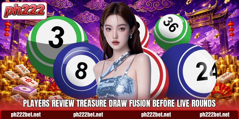 Players review Treasure Draw Fusion before live rounds