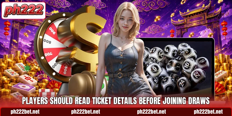 Players should read ticket details before joining draws Players should read ticket details before joining draws