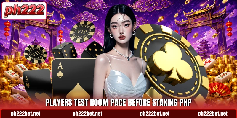Players test room pace before staking PHP