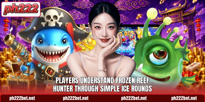 Players understand Frozen reef hunter through simple ice rounds