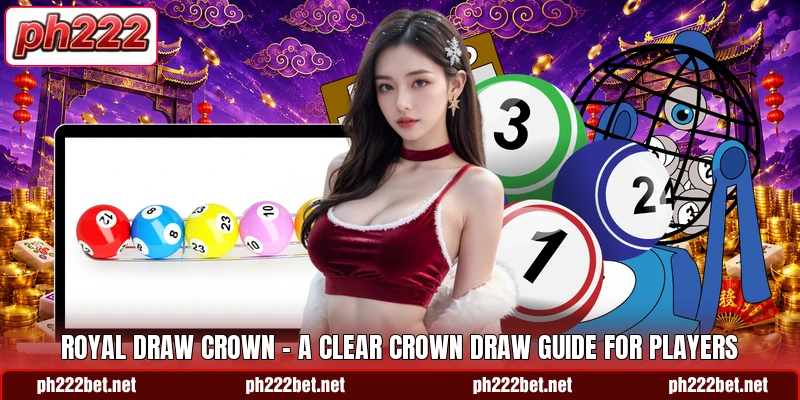 Royal Draw Crown - A Clear Crown Draw Guide For Players