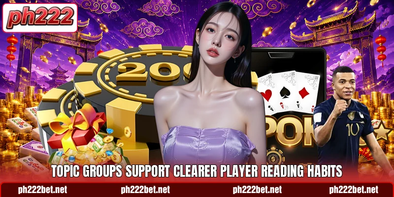 Topic groups support clearer player reading habits Topic groups support clearer player reading habits